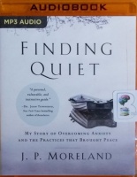 Finding Quiet - My Story of Overcoming Anxiety and the Practices that Brought Peace written by J.P. Moreland performed by Maurice England on MP3 CD (Unabridged)